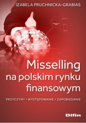 Misselling na polskim rynku finansowym. Przyczyny, występowanie, zapobieganie
