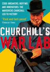 Okładka książki Churchills War Lab: Code Breakers, Boffins and Innovators: The Mavericks Churchill Led to Victory Taylor Downing