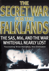 Okładka książki The Secret War For the Falklands: The SAS, MI6, and the War Whitehall Nearly Lost Nigel West