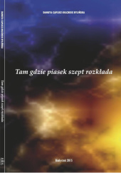 Okładka książki Tam gdzie piasek szept rozkłada Danuta Capliez-Delcroix Bylińska