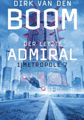 Okładka książki Der letzte Admiral 1: Metropole 7 Dirk van den Boom