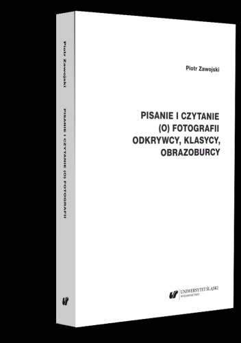 Pisanie I Czytanie (o) Fotografii. Odkrywcy, Klasycy, Obrazoburcy ...