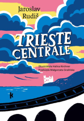 Okładka książki Trieste Centrale Jaroslav Rudiš