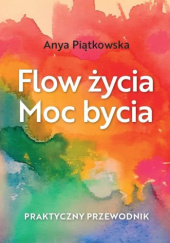 Okładka książki Flow życia. Moc bycia. Anya Piątkowska