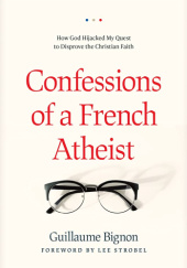 Okładka książki Confessions of a French Atheist. How God Hijacked My Quest to Disprove the Christian Faith Guillaume Bignon