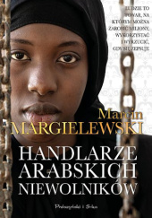 Okładka książki Handlarze arabskich niewolników Marcin Margielewski