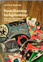 Okładka książki Komiksowy kalejdoskop. Historie obrazkowe w Polsce w XXI wieku Piotr Kasiński
