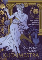 Okładka książki Klitajmestra Costanza Casati
