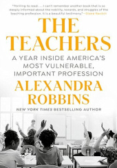 Okładka książki The Teachers: A Year Inside America's Most Vulnerable, Important Profession Alexandra Robbins