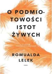 Okładka książki O podmiotowości istot żywych Romualda Lelek