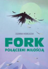 Okładka książki FORK Połączeni miłością Zuzanna Mosiejczuk