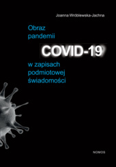 Okładka książki Obraz pandemii COVID-19 w zapisach podmiotowej świadomości Joanna Wróblewska-Jachna