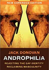 Okładka książki Androphilia. Rejecting The Gay Identity, Reclaiming Maculinity Jack Donovan