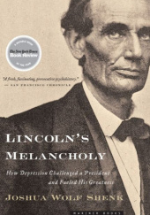 Okładka książki Lincoln's Melancholy: How Depression Challenged a President and Fueled His Greatness Joshua Wolf Shenk
