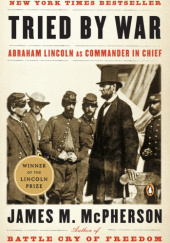 Okładka książki Tried by War: Abraham Lincoln as Commander in Chief James M. McPherson