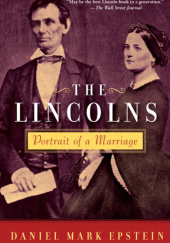 Okładka książki The Lincolns: Portrait of a Marriage Daniel Mark Epstein