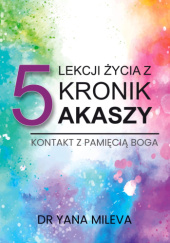 Okładka książki 5 lekcji życia z Kronik Akaszy Yana Mileva