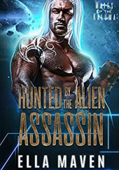 Okładka książki Hunted By The Alien Assassin Ella Maven