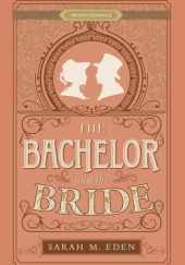 Okładka książki The Bachelor and the Bride Sarah M. Eden