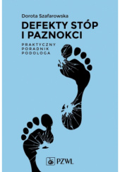 Okładka książki Defekty stóp i paznokci praktyczny poradnik podologa Dorota Szafarowska