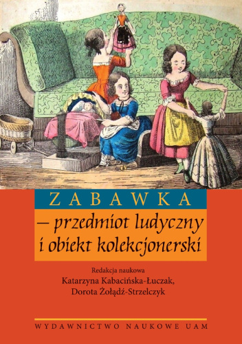 Zabawka Przedmiot Ludyczny I Obiekt Kolekcjonerski