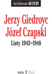 Okładka książki Listy 1943-1948 Józef Czapski, Jerzy Giedroyć