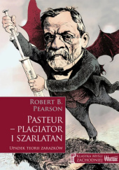 Okładka książki Pasteur - plagiator i szarlatan Robert B. Pearson