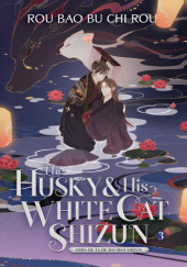 Okładka książki The Husky and His White Cat Shizun: Erha He Ta De Bai Mao Shizun Vol. 3 Rou Bao Bu Chi Rou