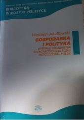 Gospodarka i polityka : (wybrane zagadnienia ekonomiczno-społeczne współczesnej Polski)