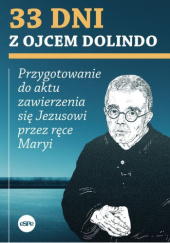 Okładka książki 33 dni z ojcem Dolindo. Przygotowanie do aktu zawierzenia się Jezusowi przez ręce Maryi Dolindo Ruotolo
