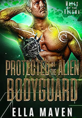 Okładka książki Protected By The Alien Bodyguard Ella Maven