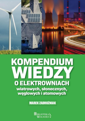Kompendium wiedzy o elektrowniach wiatrowych, słonecznych, węglowych i atomowych