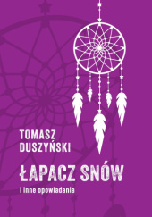 Okładka książki Łapacz snów i inne opowiadania Tomasz Duszyński