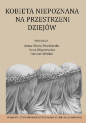 Okładka książki Kobieta niepoznana na przestrzeni dziejów Anna Obara-Pawłowska, Dariusz Wróbel