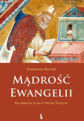 Okładka książki Mądrość Ewangelii. Ku odnowie życia w Duchu Świętym Francesco Bersini