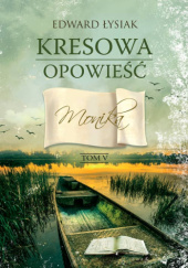 Okładka książki Kresowa opowieść tom V. Monika Edward Łysiak
