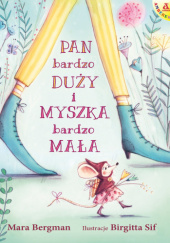 Okładka książki Pan Bardzo Duży i Myszka Bardzo Mała Mara Bergman, Birgitta Sif