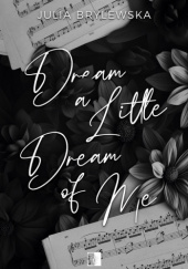 Okładka książki Dream A Little Dream Of Me Julia Brylewska