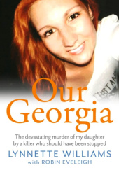 Okładka książki Our Georgia: The devastating murder of my daughter by a killer who should have been stopped Lynnette Williams