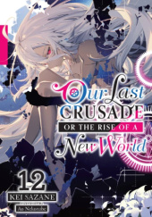 Okładka książki Our Last Crusade or the Rise of a New World, Vol. 12 (light novel) Ao Nekonabe, Kei Sazane