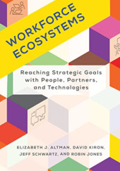 Okładka książki Workforce Ecosystems: Reaching Strategic Goals with People, Partners, and Technologies Elizabeth J. Altman, Robin Jones, David Kiron, Jeff Schwartz