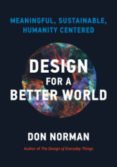 Okładka książki Design for a Better World : Meaningful, Sustainable, Humanity Centered Donald Norman