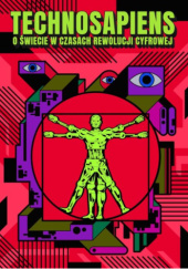 Okładka książki Technosapiens – O świecie w czasach rewolucji cyfrowej praca zbiorowa