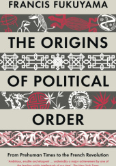 Okładka książki The Origins of Political Order: From Prehuman Times to the French Revolution Francis Fukuyama