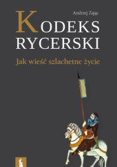 Okładka książki Kodeks rycerski. Jak wieść szlachetne życie Andrzej Zając OFMConv