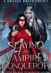 Okładka książki Slaying the Vampire Conqueror Carissa Broadbent