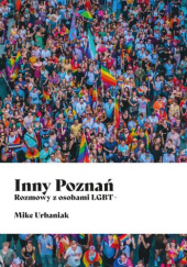 Okładka książki Inny Poznań. Rozmowy z osobami LGBT+ Mike Urbaniak