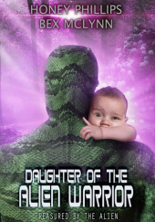 Okładka książki Daughter of the Alien Warrior Bex Mclynn, Honey Phillips