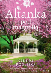 Okładka książki Altanka pod magnolią Sandra Podleska