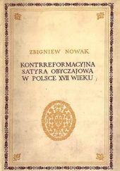 Okładka książki Kontrreformacyjna satyra obyczajowa w Polsce XVII wieku Zbigniew Nowak